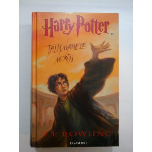   Harry  Potter  si TALISMANELE  MORTII  -  J.K. ROWLING  - Egmont 2007